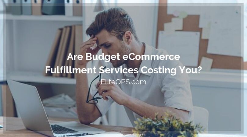 Are Budget eCommerce Fulfillment Services Costing You?