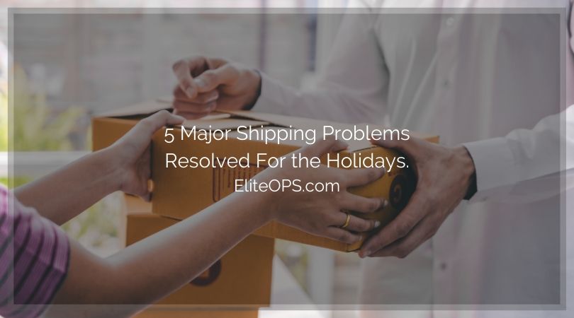 5 Major Shipping Problems Resolved For the Holidays.