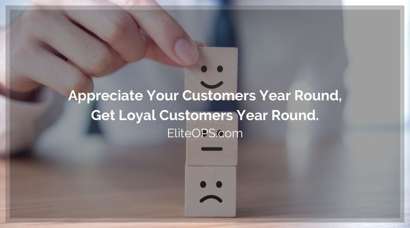 Appreciate Your Customers Year Round and Get Loyal Customers Year Round.
