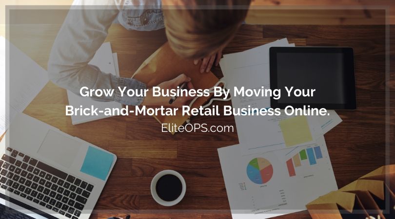 Grow Your Business By Moving Your Brick-and-Mortar Retail Business Online.