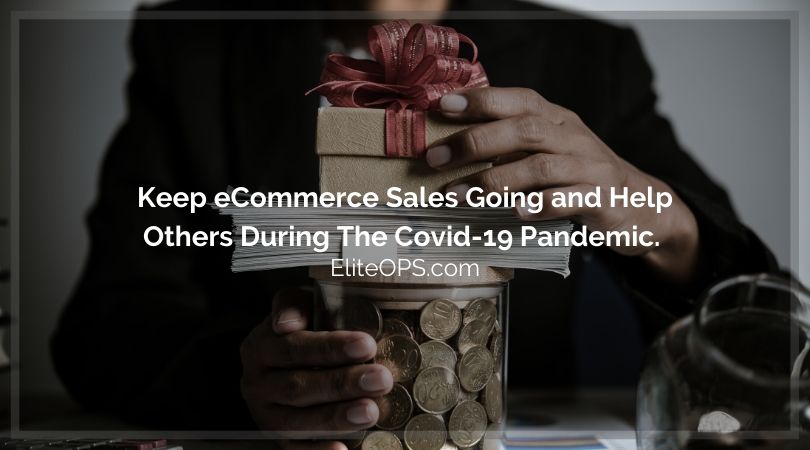 Keep eCommerce Sales Going and Help Others During The Covid-19 Pandemic.