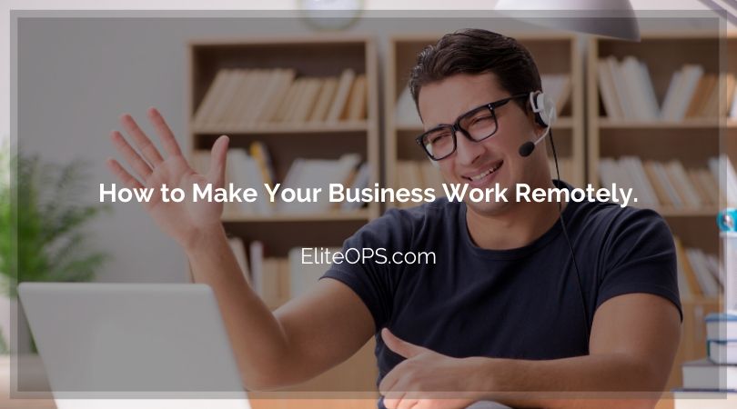 How to Make Your Business Work Remotely.