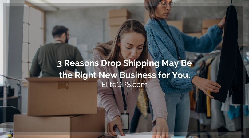 3 Reasons Drop Shipping May Be the Right New Business for You.