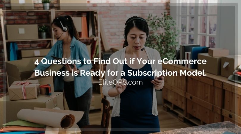 4 Questions to Find Out if Your eCommerce Business is Ready for a Subscription Model.
