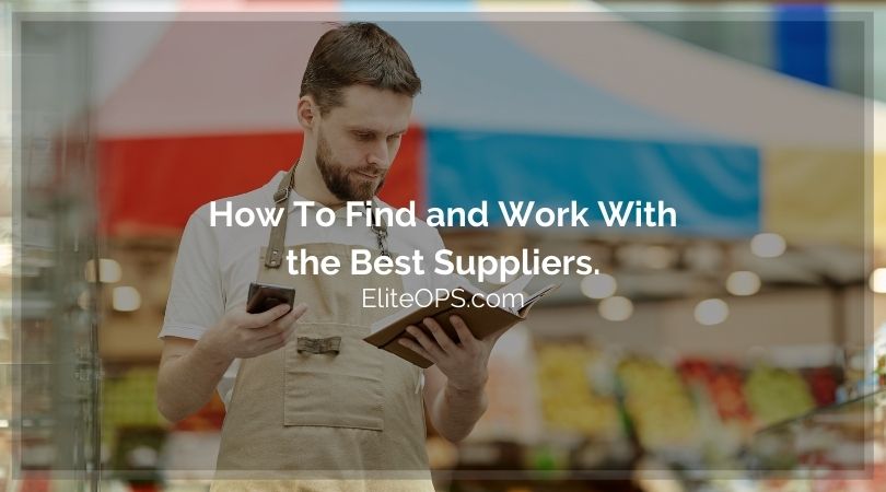 How To Find and Work With the Best Suppliers.