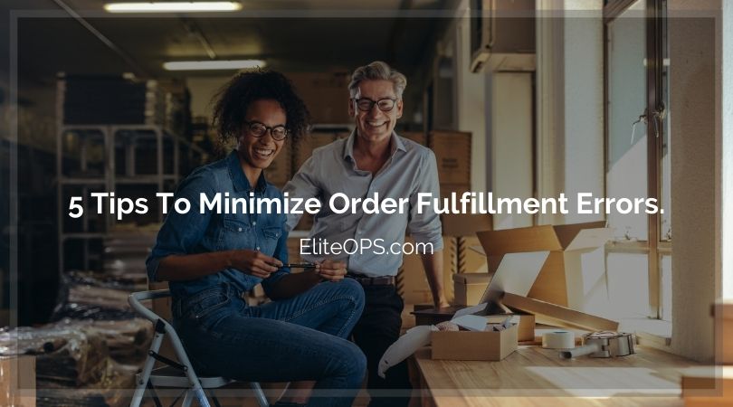 5 Tips To Minimize Order Fulfillment Errors.