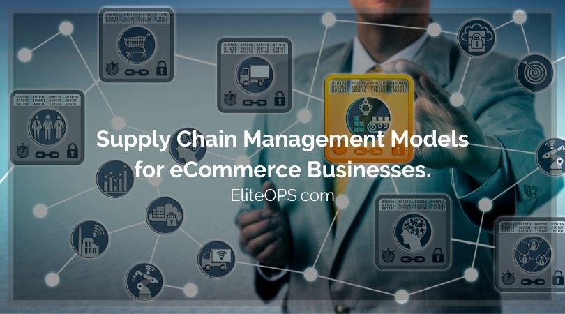 Supply Chain Management Models for eCommerce Businesses. - Elite OPS