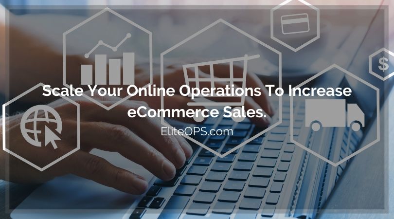 Scale Your Online Operations To Increase eCommerce Sales.