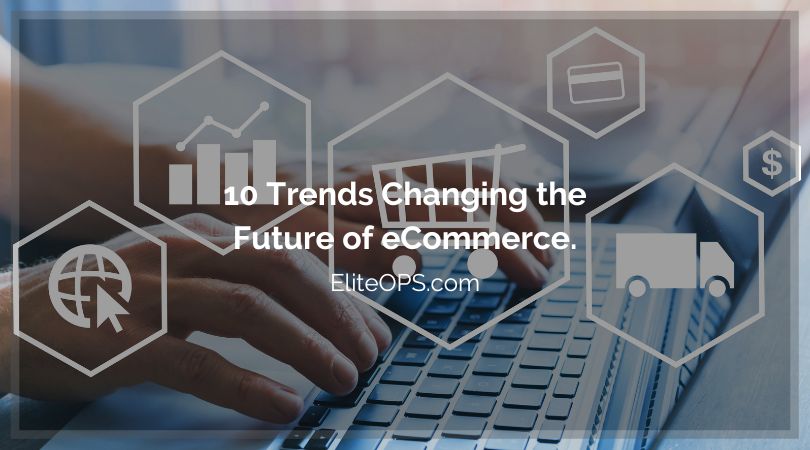 10 Trends Changing the Future of eCommerce.