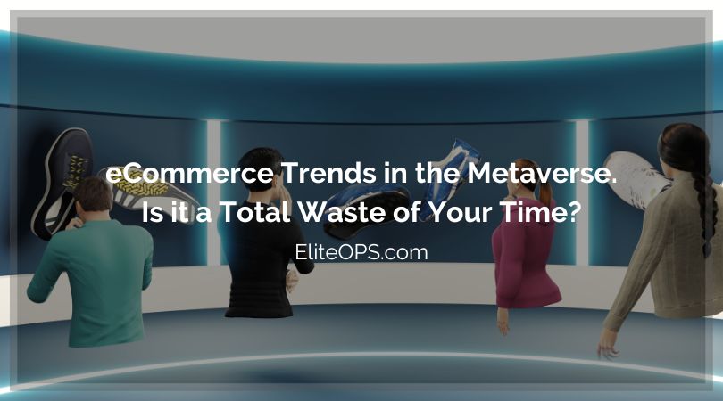 eCommerce Trends in the Metaverse. Is it a Total Waste of Your Time?
