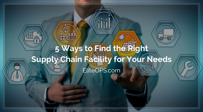 5 Ways to Find the Right Supply Chain Facility for Your Needs