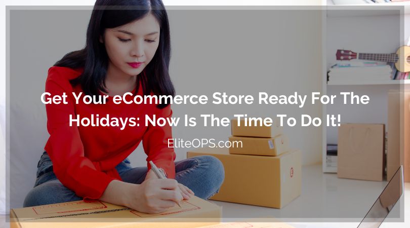 Get Your eCommerce Store Ready For The Holidays: Now Is The Time To Do It!