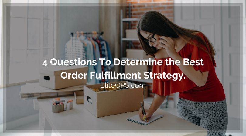 4 Questions To Determine the Best Order Fulfillment Strategy.