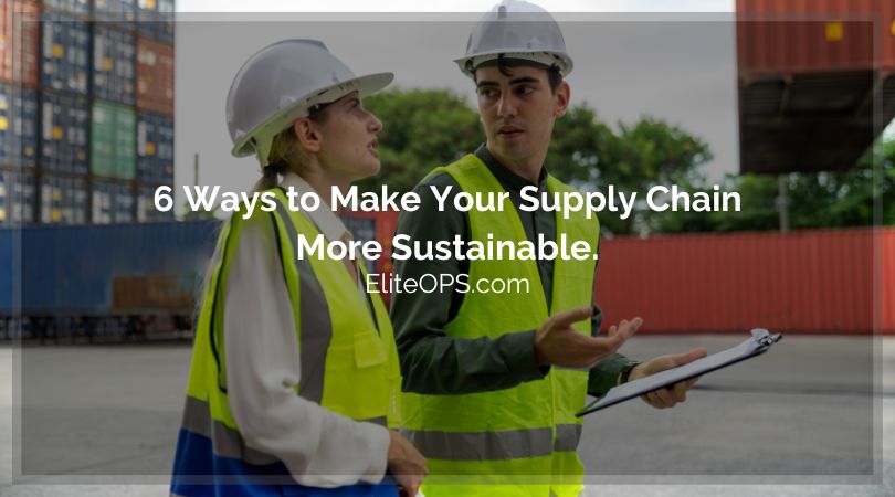 6 Ways to Make Your Supply Chain More Sustainable.