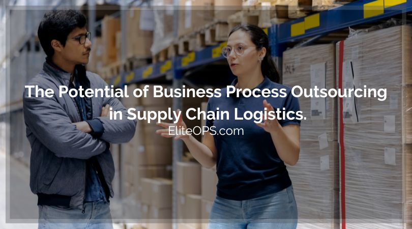 The Potential of Business Process Outsourcing in Supply Chain Logistics.