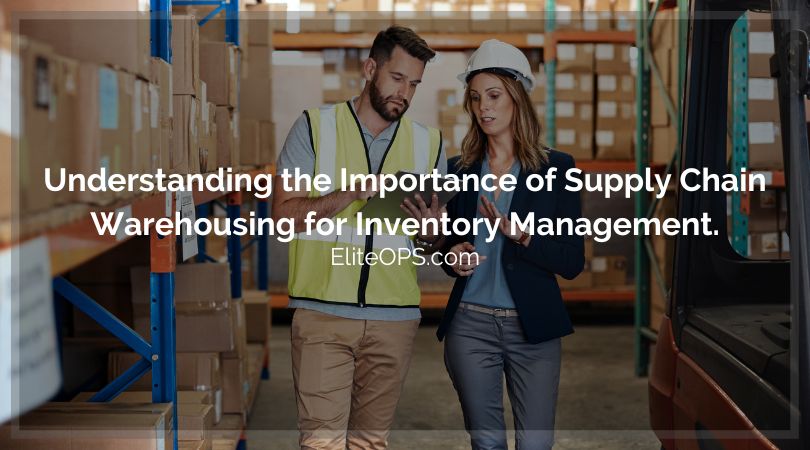Understanding the Importance of Supply Chain Warehousing for Inventory Management.