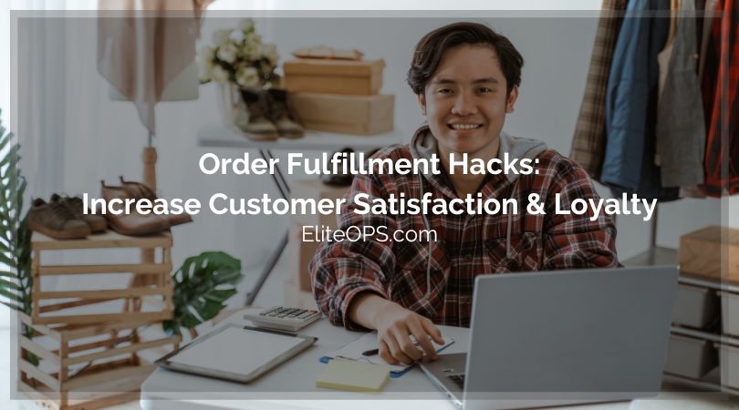 Order Fulfillment Hacks: Increase Customer Satisfaction & Loyalty