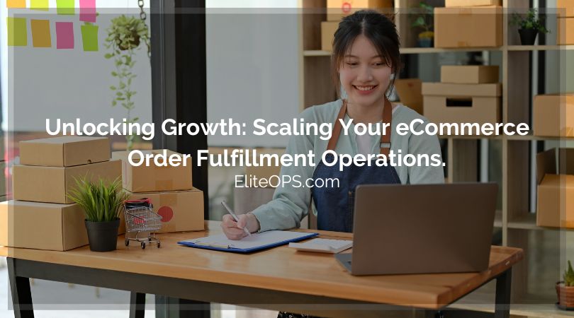 Unlocking Growth: Scaling Your eCommerce Order Fulfillment Operations