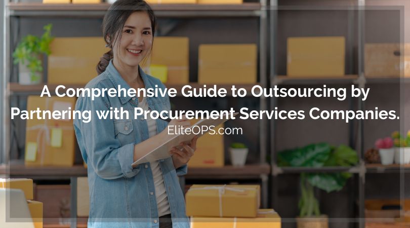 A Comprehensive Guide to Outsourcing by Partnering with Procurement Services Companies.