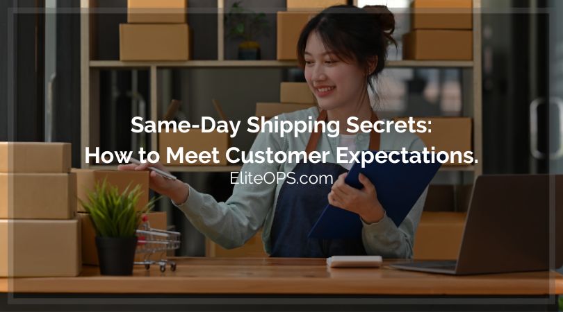 Same-Day Shipping Secrets: How to Meet Customer Expectations.