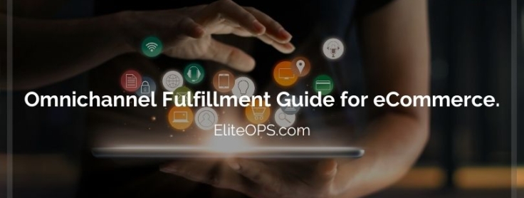 Omnichannel Fulfillment Guide For ECommerce. - Elite OPS